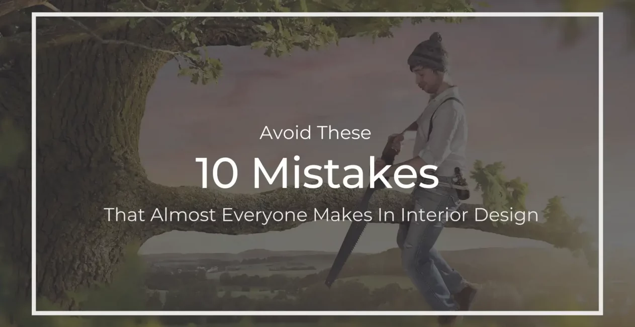 10 Mistakes That (Almost) Everyone Makes in Interior Design