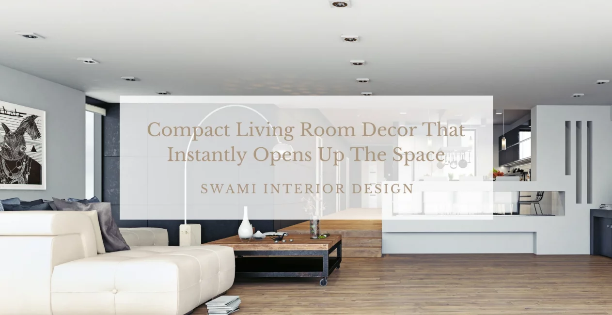 Compact Living Room Decor That Instantly Opens Up The Space