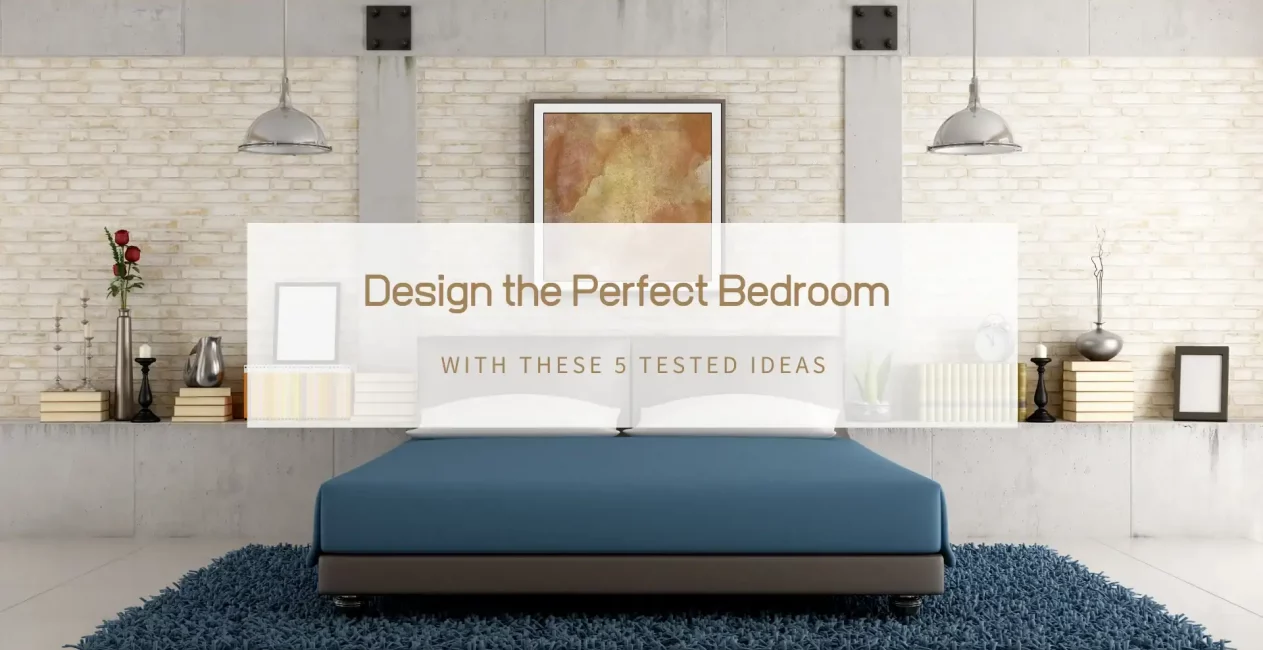 Design the Perfect Bedroom with these 5 tested ideas