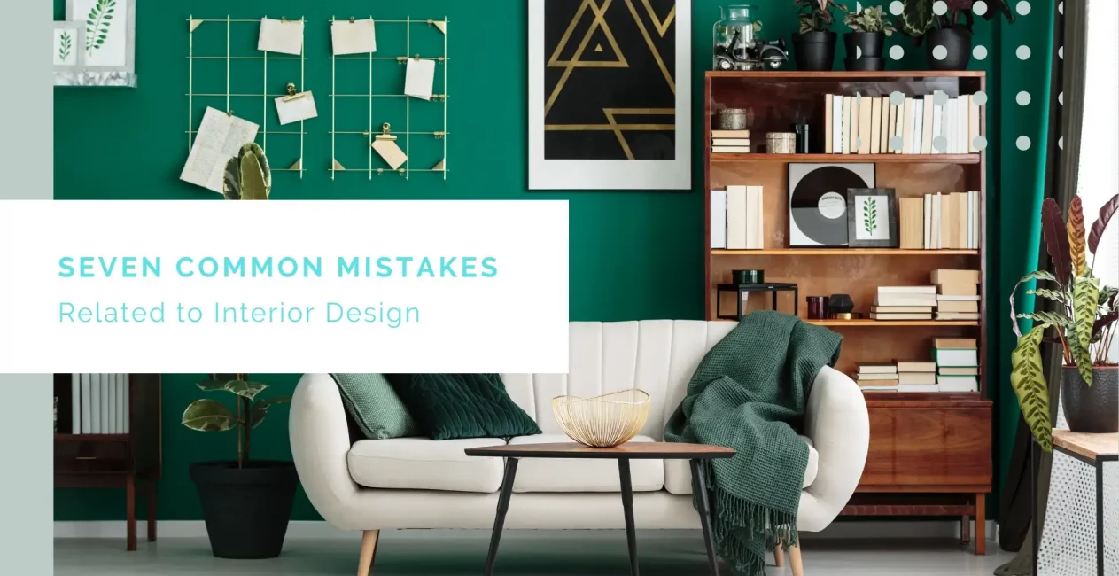 Seven Common Mistakes Related to Interior Designing