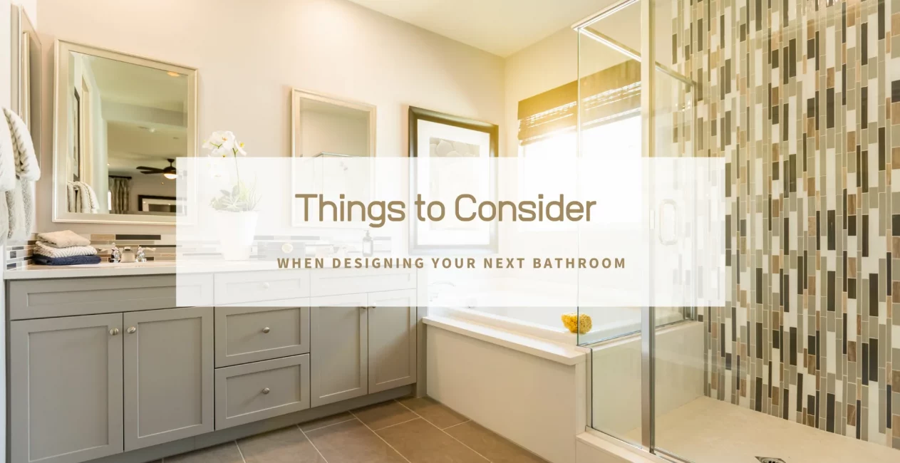 Things to Consider When Designing Your Next Bathroom